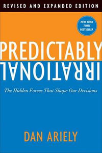 Predictably Irrational, Revised : The Hidden Forces That Shape Our Decisions - Dr Dan Ariely