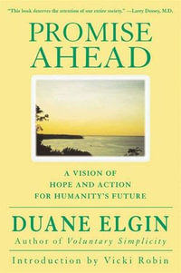 Promise Ahead : A Vision of Hope and Action for Humanity's Future - Duane Elgin