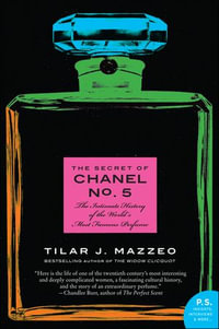 The Secret of Chanel No. 5 : The Intimate History of the World's Most Famous Perfume - Tilar J. Mazzeo
