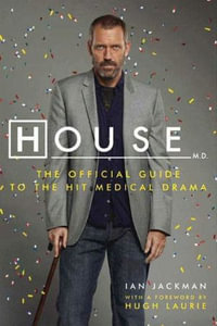 House, M.D. : The Official Guide to the Hit Medical Drama - Ian Jackman