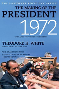The Making of the President, 1972 : The Landmark Political Series - Theodore H. White