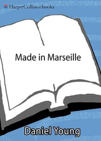 Made in Marseille : Food and Flavors from France's Mediterranean Seaport - Daniel Young