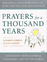 Prayers for a Thousand Years : Blessings and Expressions of Hope for the New Millenium—Inspiration from Leaders & Visionaries Around the World - Elizabeth Roberts