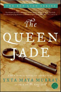 The Queen Jade : A New World Novel of Adventure - Yxta Maya Murray
