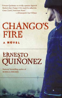 Chango's Fire : A Novel - Ernesto Quinonez