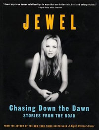 Chasing Down the Dawn : Stories From The Road - Jewel