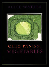 Chez Panisse Vegetables : Chez Panisse - Alice Waters