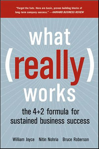 What Really Works : The 4+2 Formula For Sustained Business Success - William Joyce