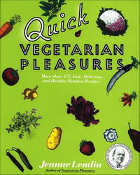 Quick Vegetarian Pleasures : More than 175 Fast, Delicious, and Healthy Meatless Recipes - Jeanne Lemlin
