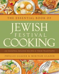 The Essential Book of Jewish Festival Cooking : 200 Seasonal Holiday Recipes & Their Traditions - Phyllis Glazer