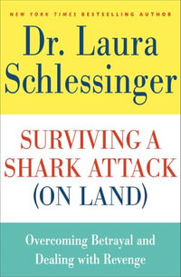 Surviving a Shark Attack (On Land) : Overcoming Betrayal and Dealing with Revenge - Dr. Laura Schlessinger
