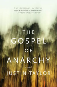 The Gospel of Anarchy : A Novel - Justin Taylor