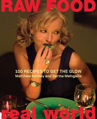 Raw Food/Real World : 100 Recipes to Get the Glow - Matthew Kenney