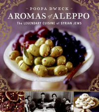 Aromas of Aleppo : The Legendary Cuisine of Syrian Jews - Poopa Dweck
