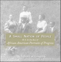 A Small Nation of People : W. E. B. Du Bois and African American Portraits of Progress - David Levering Lewis
