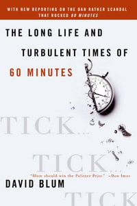 Tick... Tick... Tick... : The Long Life and Turbulent Times of Sixty Minutes - David Blum