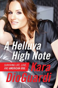 A Helluva High Note : Surviving Life, Love, and American Idol - Kara DioGuardi