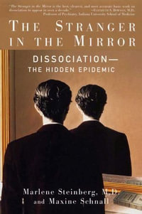 The Stranger in the Mirror : Dissociation—The Hidden Epidemic - Marlene Steinberg