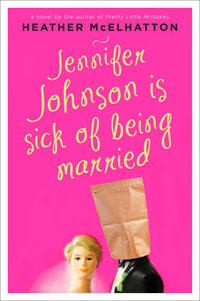 Jennifer Johnson Is Sick of Being Married : A Novel - Heather McElhatton