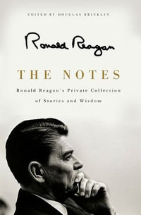 The Notes : Ronald Reagan's Private Collection of Stories and Wisdom - Ronald Reagan
