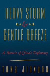 Heavy Storm & Gentle Breeze : A Memoir of China's Diplomacy - Tang JiaXuan