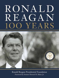 Ronald Reagan : 100 Years - Ronald Reagan Presidential Foundation