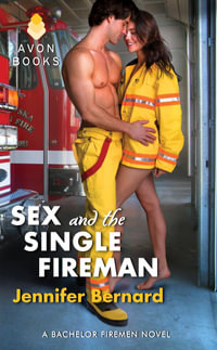 Sex and the Single Fireman : A Bachelor Firemen Novel - Jennifer Bernard