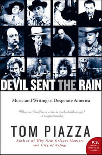 Devil Sent the Rain : Music and Writing in Desperate America - Tom Piazza