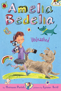 Amelia Bedelia Chapter Book #2 : Amelia Bedelia Unleashed - Herman Parish