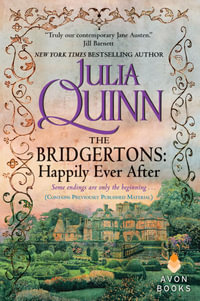The Bridgertons Happily Ever After : Collection of eight second epilogues - Julia Quinn