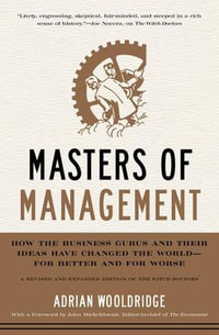 Masters of Management : How the Business Gurus and Their Ideas Have Changed the World—for Better and for Worse - Adrian Wooldridge