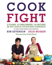 CookFight : 2 Cooks, 12 Challenges, 125 Recipes, an Epic Battle for Kitchen Dominance - Julia Moskin