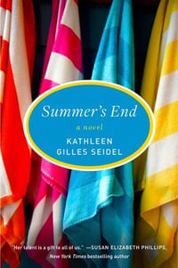 Summer's End : A Novel - Kathleen Gillies Seidel