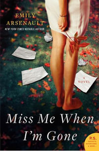 Miss Me When I'm Gone : A Novel - Emily Arsenault