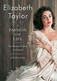 Elizabeth Taylor, A Passion for Life : The Wit and Wisdom of a Legend - Joseph Papa