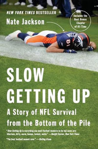 Slow Getting Up : A Story of NFL Survival from the Bottom of the Pile - Nate Jackson