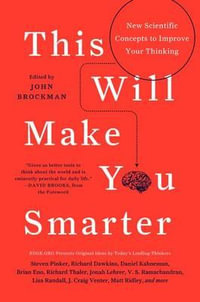 This Will Make You Smarter : New Scientific Concepts to Improve Your Thinking - John Brockman