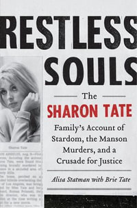 Restless Souls : The Sharon Tate Family's Account of Stardom, the Manson Murders, and a Crusade for Justice - Alisa Statman