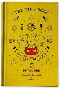 The Tiny Book of Tiny Stories, Volume 3 : Volume 3 - Joseph Gordon-Levitt