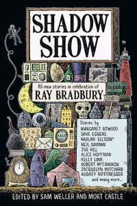 Shadow Show : All-New Stories in Celebration of Ray Bradbury - Sam Weller