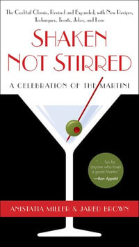 Shaken Not Stirred : A Celebration of the Martini - Anistatia R. Miller