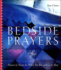Bedside Prayers : Prayers & Poems For When You Rise and Go to Sleep - June Cotner