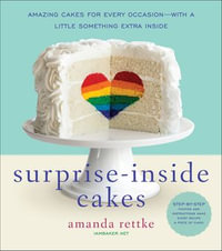 Surprise-Inside Cakes : Amazing Cakes for Every Occasion—with a Little Something Extra Inside - Amanda Rettke