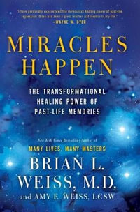 Miracles Happen : The Transformational Healing Power of Past-Life Memories - Amy E. Weiss