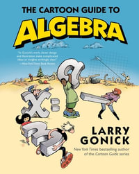 The Cartoon Guide to Algebra : Cartoon Guide Series - Larry Gonick