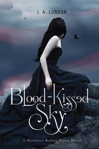 Blood-Kissed Sky : A Darkness Before Dawn Novel - J. A. London