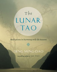 The Lunar Tao : Meditations in Harmony with the Seasons - Ming-Dao Deng