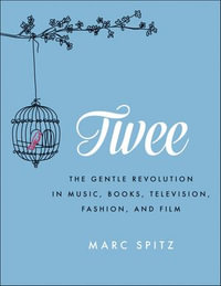 Twee : The Gentle Revolution in Music, Books, Television, Fashion, and Film - Marc Spitz