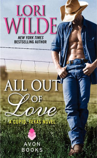 All Out of Love : A Cupid, Texas Novel - Lori Wilde