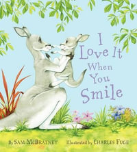 I Love It When You Smile : A Valentine's Day Book for Kids - Sam McBratney